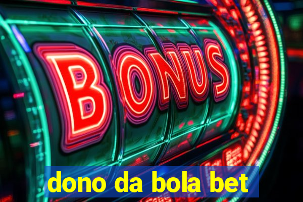 dono da bola bet